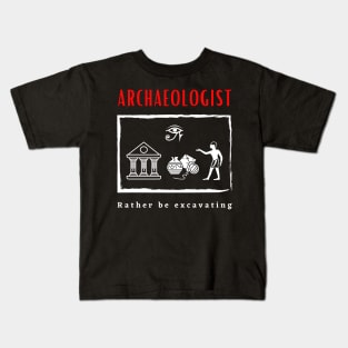 Archaeologist Rather be Excavating funny motivational design Kids T-Shirt